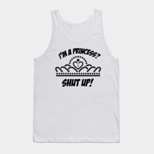 I'm a princess? shut up! Tank Top